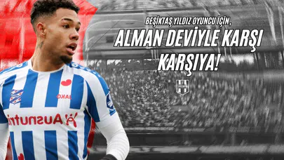 Beşiktaş Yıldız Oyuncu için Alman Deviyle Karşı Karşıya!