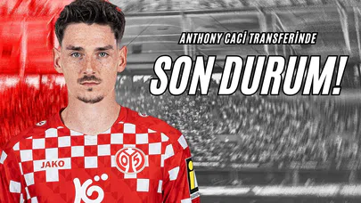 Anthony Caci Transferinde Son Durum!