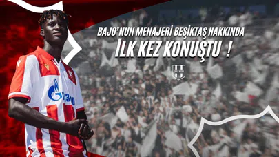 Bajo'nun Menajeri Beşiktaş Hakkında İlk Kez Konuştu!