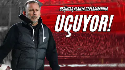 Beşiktaş Alanya Deplasmanına Uçuyor!