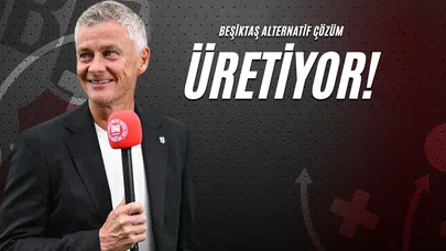 Beşiktaş Alternatif Çözüm Üretiyor!