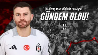 Beşiktaş Antrenörünün Paylaşımı Gündem Oldu!