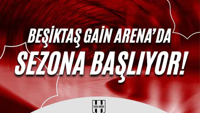 Beşiktaş GAİN Arena’da Sezona Başlıyor !