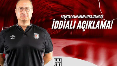 Beşiktaş GAİN İdari Menajerinden İddialı Açıklama!