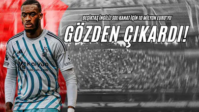 Beşiktaş İngiliz Sol Kanat İçin 10 Milyon Euro’yu Gözden Çıkardı!