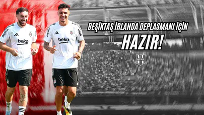 Beşiktaş İrlanda Deplasmanı İçin Hazır!