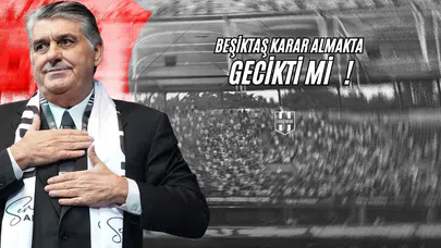 Beşiktaş Karar Almakta Gecikti mi?