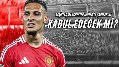 Beşiktaş Manchester United'ın Şartlarını Kabul Edecek Mi?