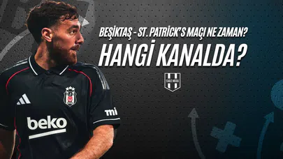 Beşiktaş - St. Patrick's Maçı Ne Zaman? Hangi Kanalda?