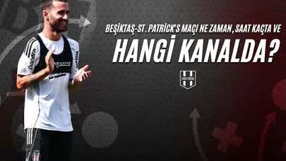 Beşiktaş-St. Patrick's Maçı Ne Zaman, Saat Kaçta ve Hangi Kanalda?