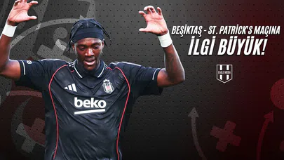 Beşiktaş - St. Patrick's Maçına İlgi Büyük!