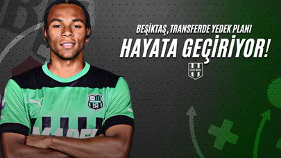 Beşiktaş, Transferde Yedek Planı Hayata Geçiriyor!