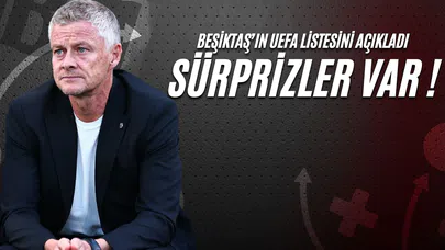 Beşiktaş UEFA Listesini Açıkladı Sürprizler Var!