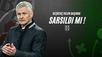 Beşiktaş Yolun Başında Sarsıldı mı?