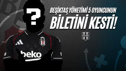 Beşiktaş Yönetimi 5 Oyuncunun Biletini Kesti!