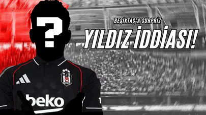 Beşiktaş’a Sürpriz Yıldız İddiası!
