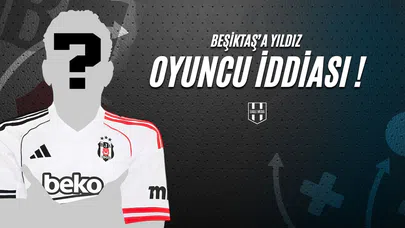 Beşiktaş'a Yıldız Oyuncu İddiası !