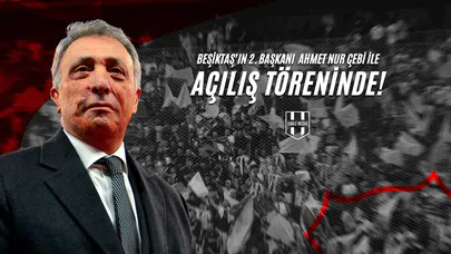 Beşiktaş’ın 2. Başkanı Ahmet Nur Çebi İle Açılış Töreninde!