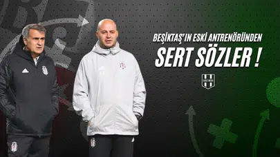 Beşiktaş’ın Eski Antrenöründen Sert Sözler !