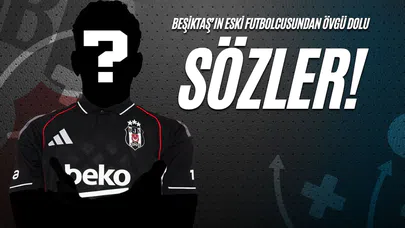 Beşiktaş’ın Eski Futbolcusundan Övgü Dolu Sözler!