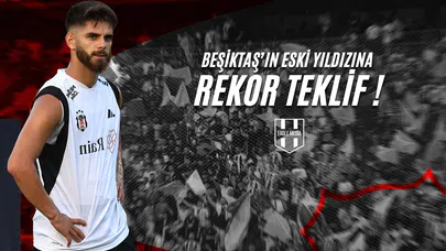Beşiktaş'ın Eski Yıldızına Rekor Teklif Kapıda !