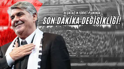 Beşiktaş'ın Forvet Planında Son Dakika Değişikliği!