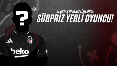 Beşiktaş’ın Geniş Listesinde Sürpriz Yerli Oyuncu!