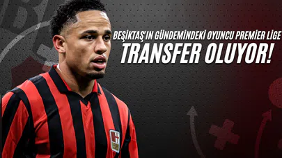 Beşiktaş'ın Gündemindeki Oyuncu Premier Lige Transfer Oluyor!