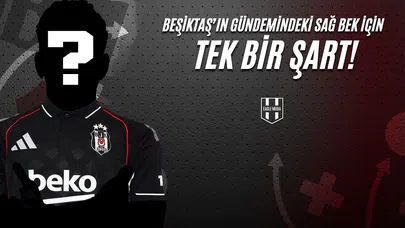 Beşiktaş'ın Gündemindeki Sağ Bek İçin Tek Bir Şart!