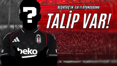 Beşiktaş’ın İlk 11 Oyuncusuna Talip Var!
