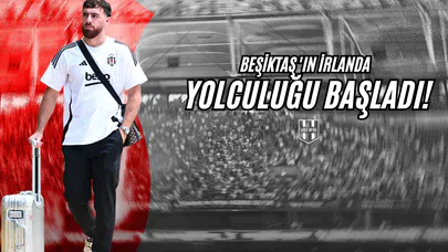 Beşiktaş'ın İrlanda Yolculuğu Başladı!