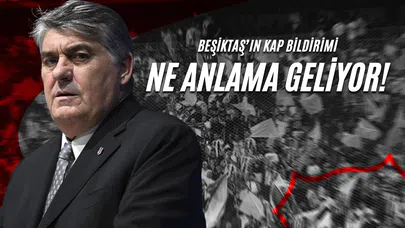 Beşiktaş’ın KAP Bildirimi Ne Anlama Geliyor!