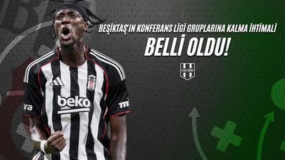 Beşiktaş'ın Konferans Ligi Gruplarına Kalma İhtimali Belli Oldu!