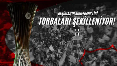 Beşiktaş'ın Konferans Ligi Torbaları Şekilleniyor!