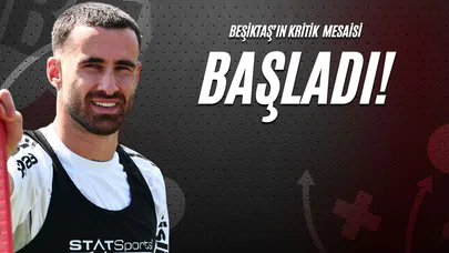 Beşiktaş'ın Kritik Mesaisi Başladı!