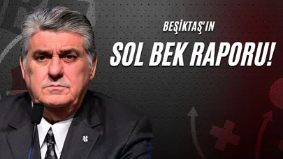 Beşiktaş'ın Sol Bek Raporu!
