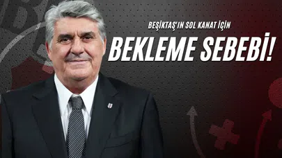 Beşiktaş'ın Sol Kanat İçin Bekleme Sebebi!