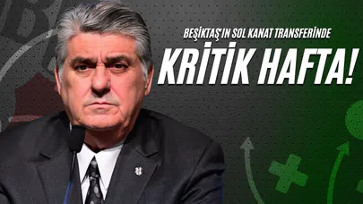Beşiktaş'ın Sol Kanat Transferinde Kritik Hafta!