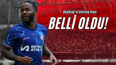 Beşiktaş’ın Sterling Planı Belli Oldu!