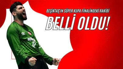 Beşiktaş'ın Süper Kupa Finalindeki Rakibi Belli Oldu!
