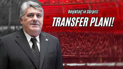Beşiktaş’ın Sürpriz Transfer Planı!