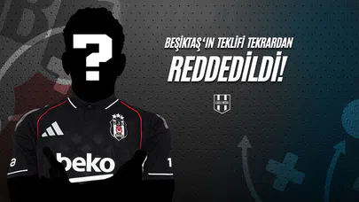 Beşiktaş'ın Teklifi Tekrardan Reddedildi!