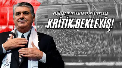 Beşiktaş'ın Transfer Operasyonunda Kritik Bekleyiş!