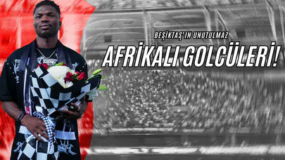 Beşiktaş’ın Unutulmaz Afrikalı Golcüleri!