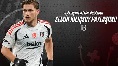 Beşiktaş'ın Eski Yöneticisinden Semih Kılıçsoy Paylaşımı