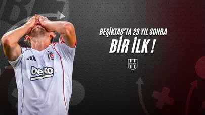 Beşiktaş’ta 29 Yıl Sonra Bir İlk!