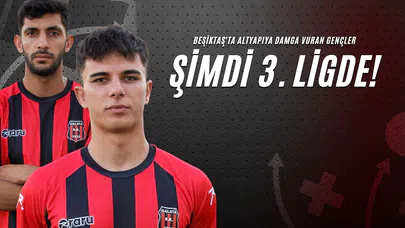 Beşiktaş'ta Altyapıya Damga Vuran Gençler, Şimdi 3. Ligde!
