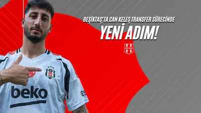 Beşiktaş’ta Can Keleş Transfer Sürecinde Yeni Adım!