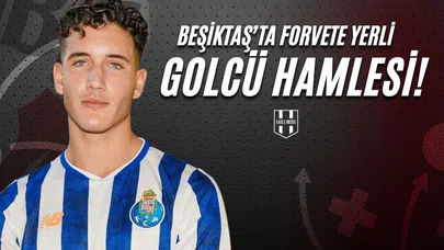 Beşiktaş'ta Forvete Yerli Golcü Hamlesi!