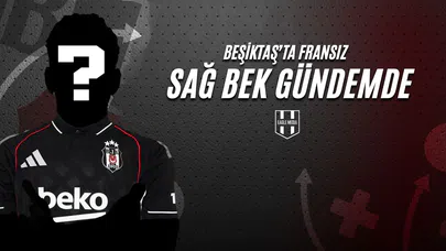 Beşiktaş'ta Fransız Sağ Bek Gündemde